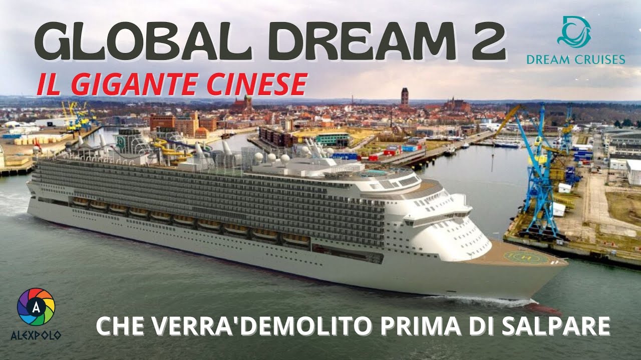 GLOBAL DREAM 2 Ship - Il Gigante che verr&agrave; demolito prima di poter navigare