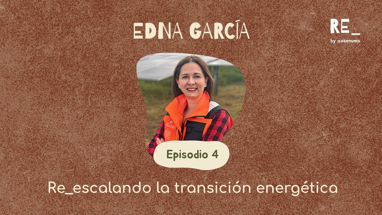 Ep 4: Re_escalando la transición energética con Edna García