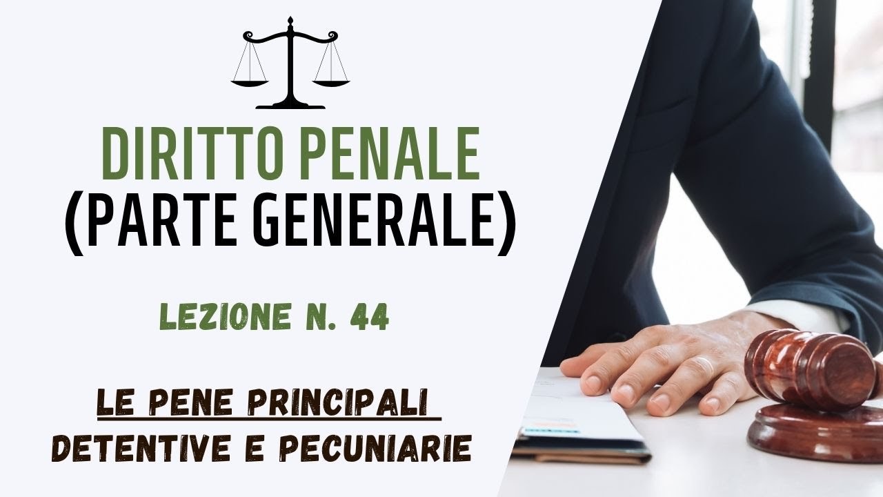 DIRITTO PENALE (PARTE GENERALE) - LEZIONE 44: PENE PRINCIPALI | DETENTIVE E PECUNIARIE