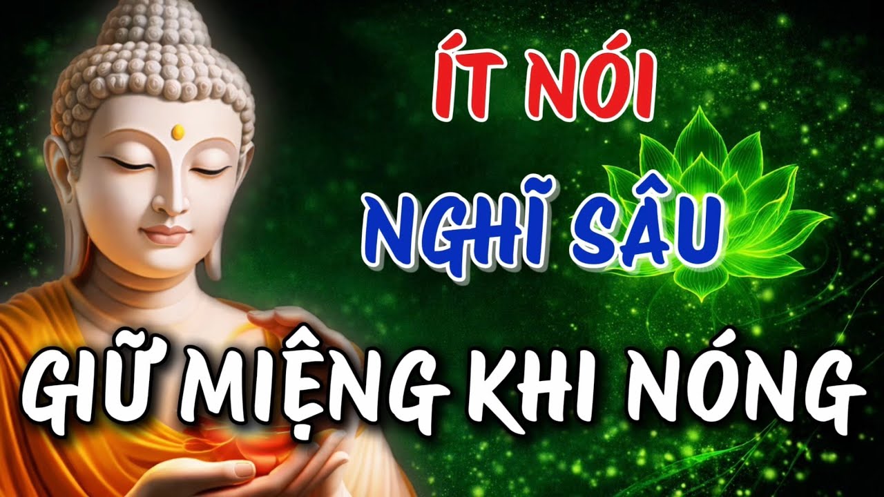 Ít Nói -  Nghĩ Sâu -  Giữ Miệng Khi Nóng - Tâm An Lạc Cả Đời - Nên Nghe Thử !