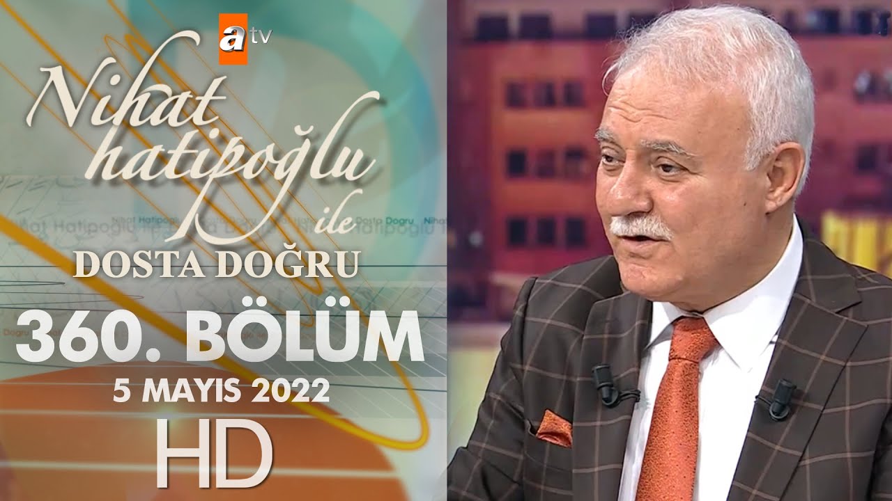 Nihat Hatipoğlu İle Dosta Doğru 360. Bölüm | 5 Mayıs 2022