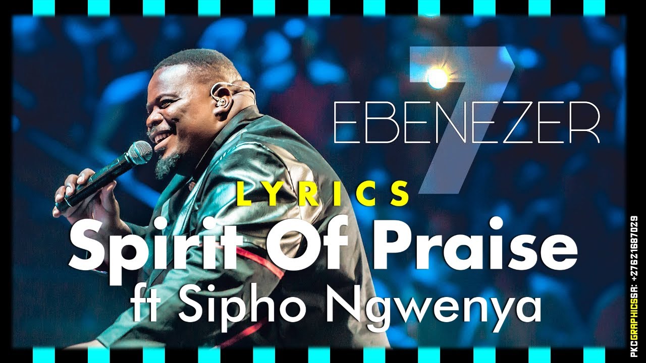 Spirit Of Praise 7 - Ebenezer Ft. Sipho Ngwenya LYRICS - Gospel Praise & Worship Song – pentatonicKC