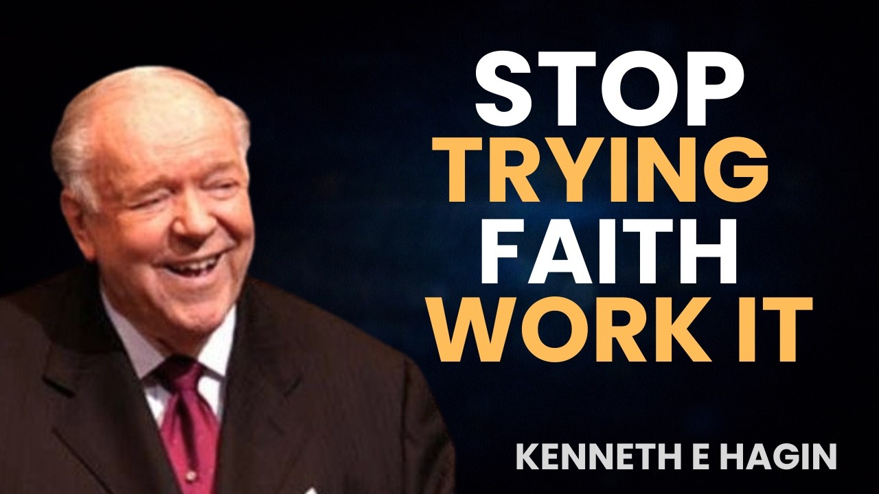 STOP TRYING Faith — Learn the Laws That Make Faith Work Every Time | Kenneth E. Hagin Sermon