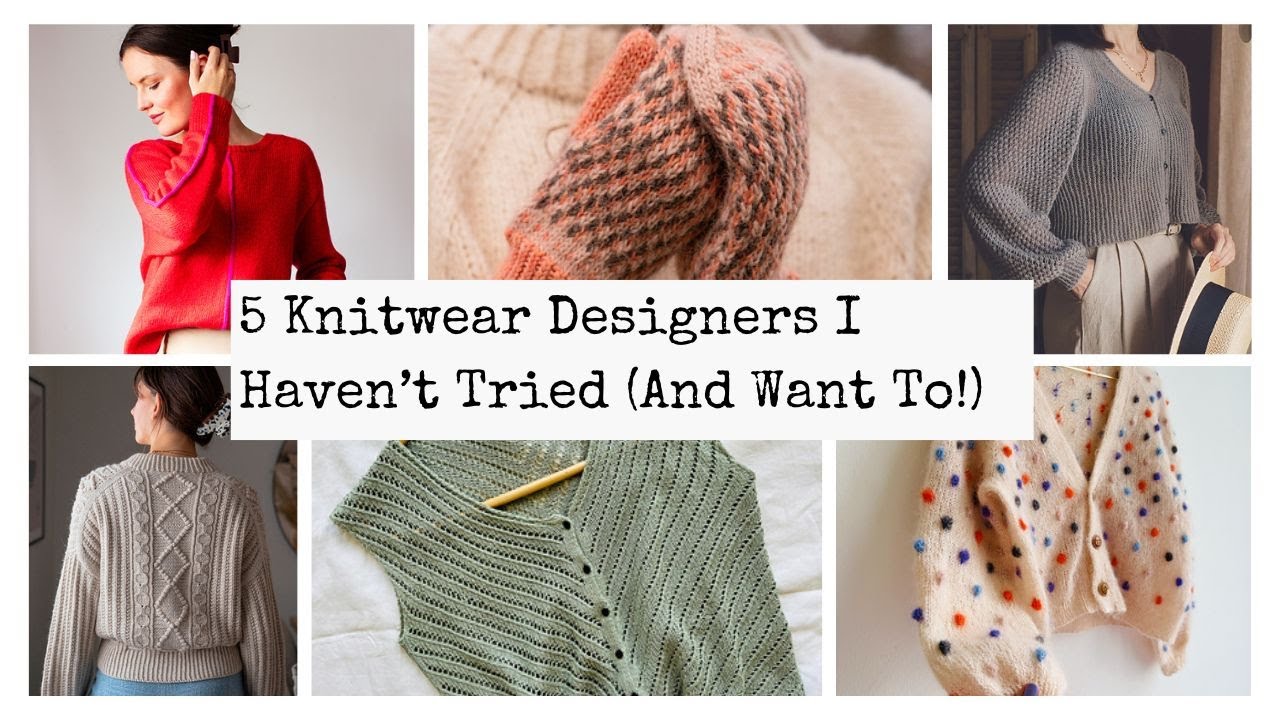 How have I not knit anything by them yet? --- Knitwear Designers I Want to Try ASAP