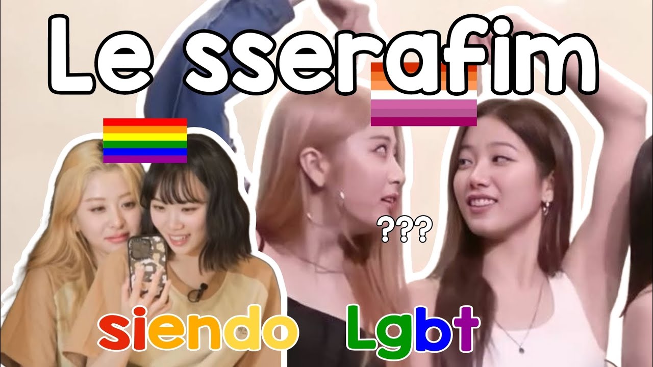LE SSERAFIM siendo lgbt por 3 minutos 🏳‍🌈 - eunchaeism