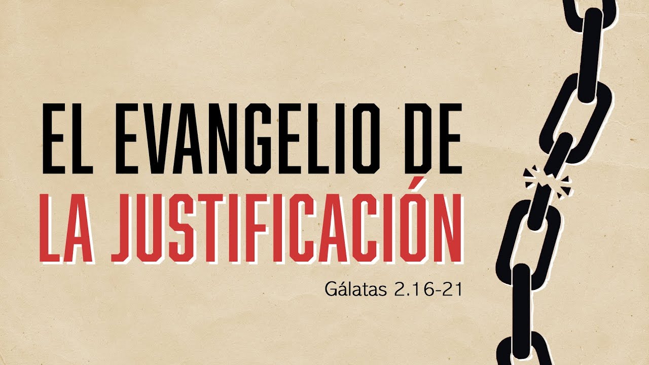 El evangelio de la justificación - Gálatas 2.16-21