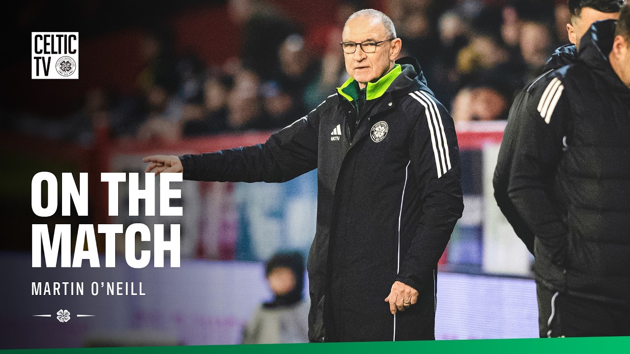On The Match with Martin O'Neill | Aberdeen 1-2 Celtic (04/03/26)
