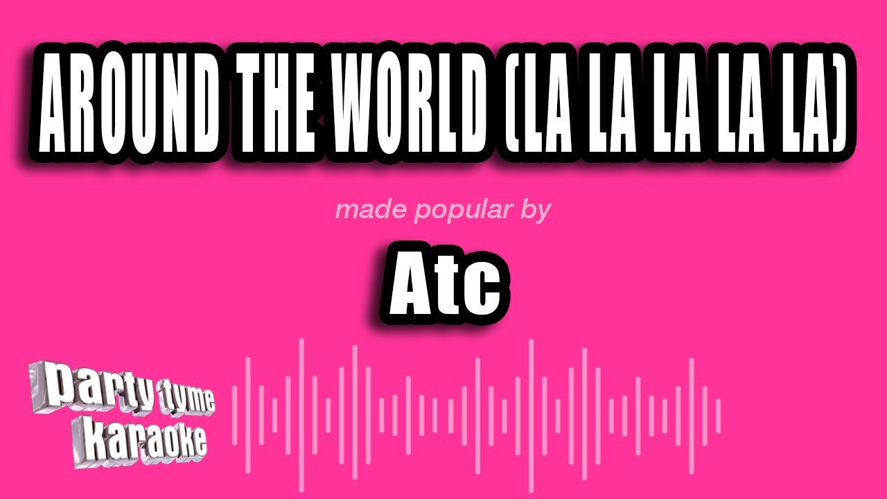 Atc - Around The World (La La La La La) (Karaoke Version)