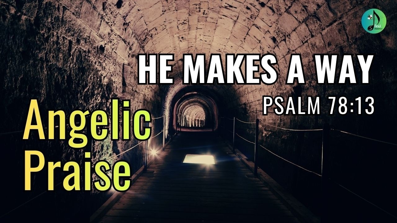 He Makes A Way | Psalm 78:13 | Praise | Worship | Gospel | Faith | Hope | Spiritual | SoulBalance