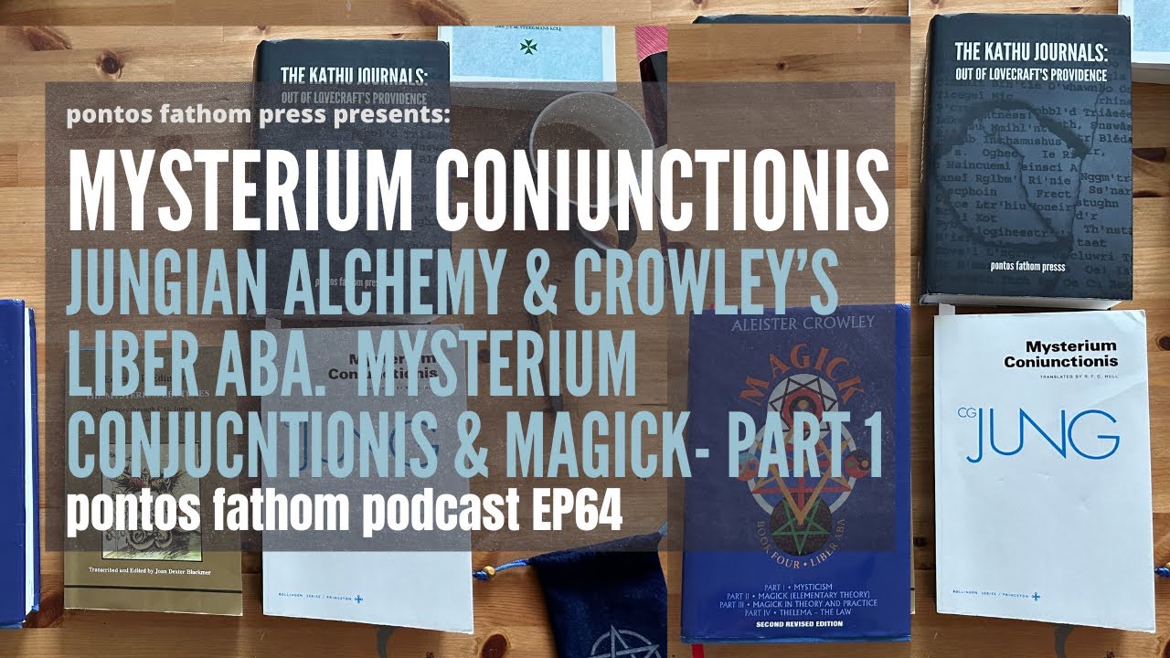 Mysterium Coniunctionis: Conjunct of Jungian Alchemy & Crowley's Magick - pontos fathom podcast EP64