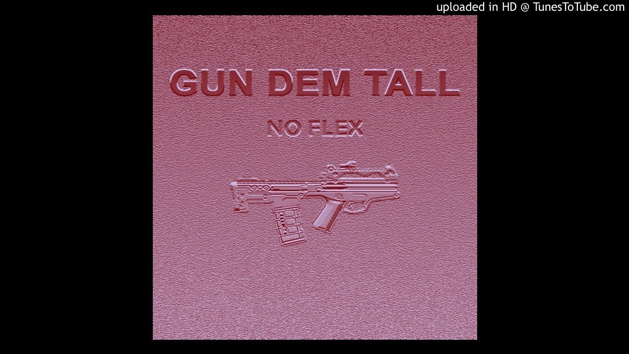 NO FLEX - GUN DEM TALL