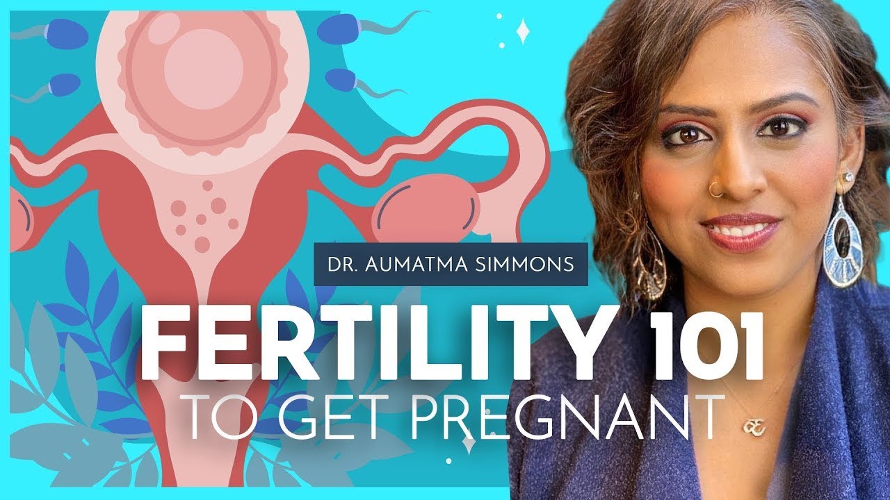 What Should You Know About Fertility to Get Pregnant with Dr. Aumatma Simmons