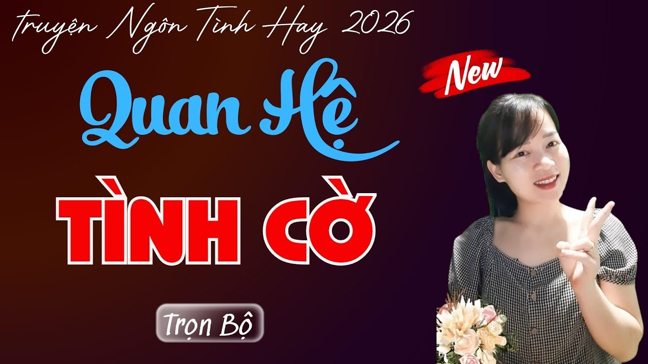 TRUYỆN NGÔN TÌNH: QUAN HỆ TÌNH CỜ | MC THÙY MAI DIỄN ĐỌC TRUYỆN MỚI 2026.