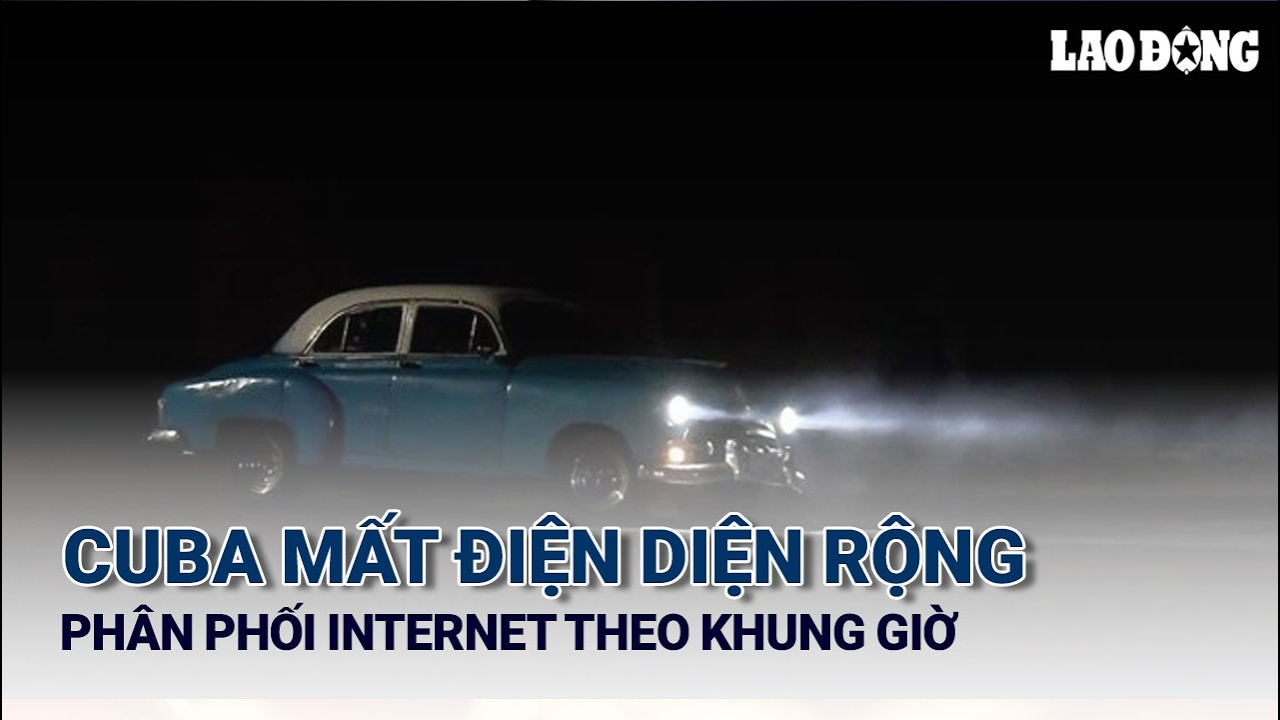 Cuba mất điện diện rộng, phân phối Internet theo khung giờ | Báo Lao Động