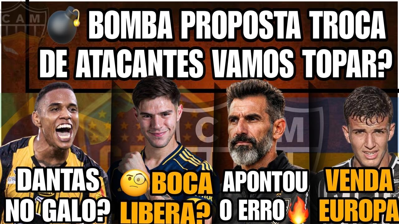 💣BOMBA PROPOSTA TROCA ATACANTES🚨DANTAS NO GALO🔥BOCA LIBERA😱APONTOU ERRO✅VENDA EUROPA