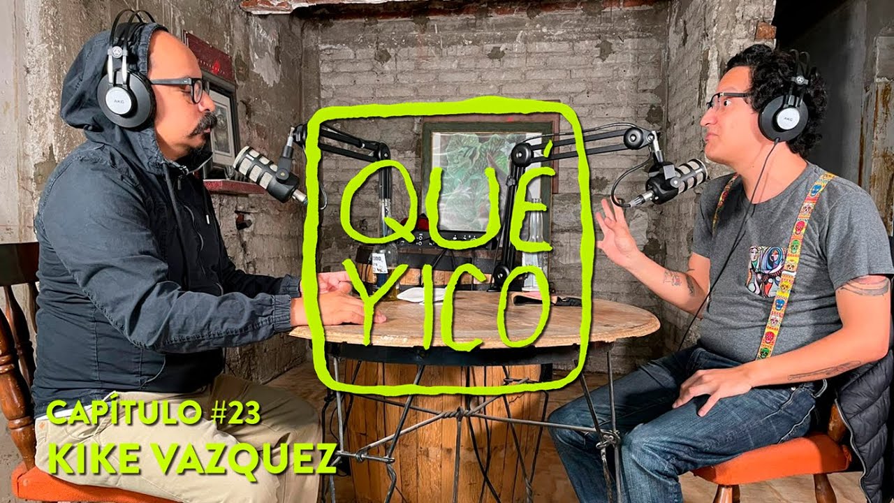 Qué Yico Kike Vázquez - T3E23 Parte 1 [Podcast de Coco Celis]