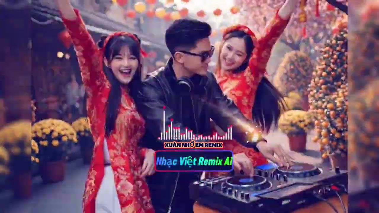 NHẠC TẾT 🎧XUÂN NHỚ EM REMIX - NHẠC EDM VIỆT NAM & REMIX CỰC XỊN - NGHE LÀ CUỐN
