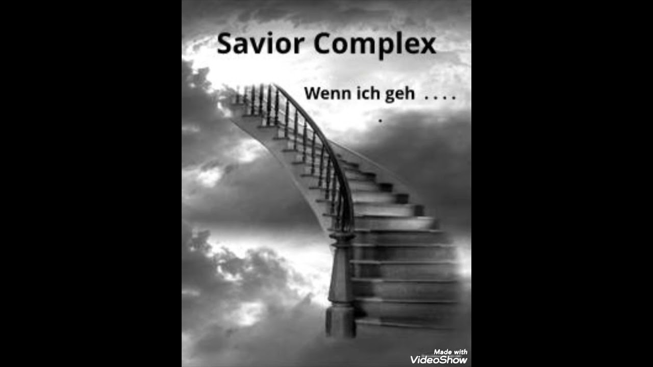 Savior Complex Wenn ich geh . . .