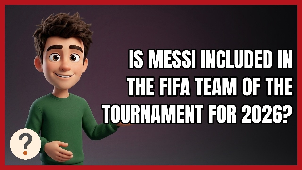 Is Messi Included in the FIFA Team of the Tournament for 2026?