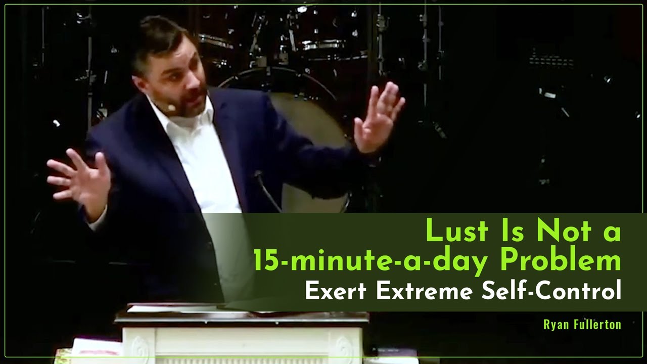 Lust Is Not a 15-minute-a-day Problem - Exert Extreme Self-Control