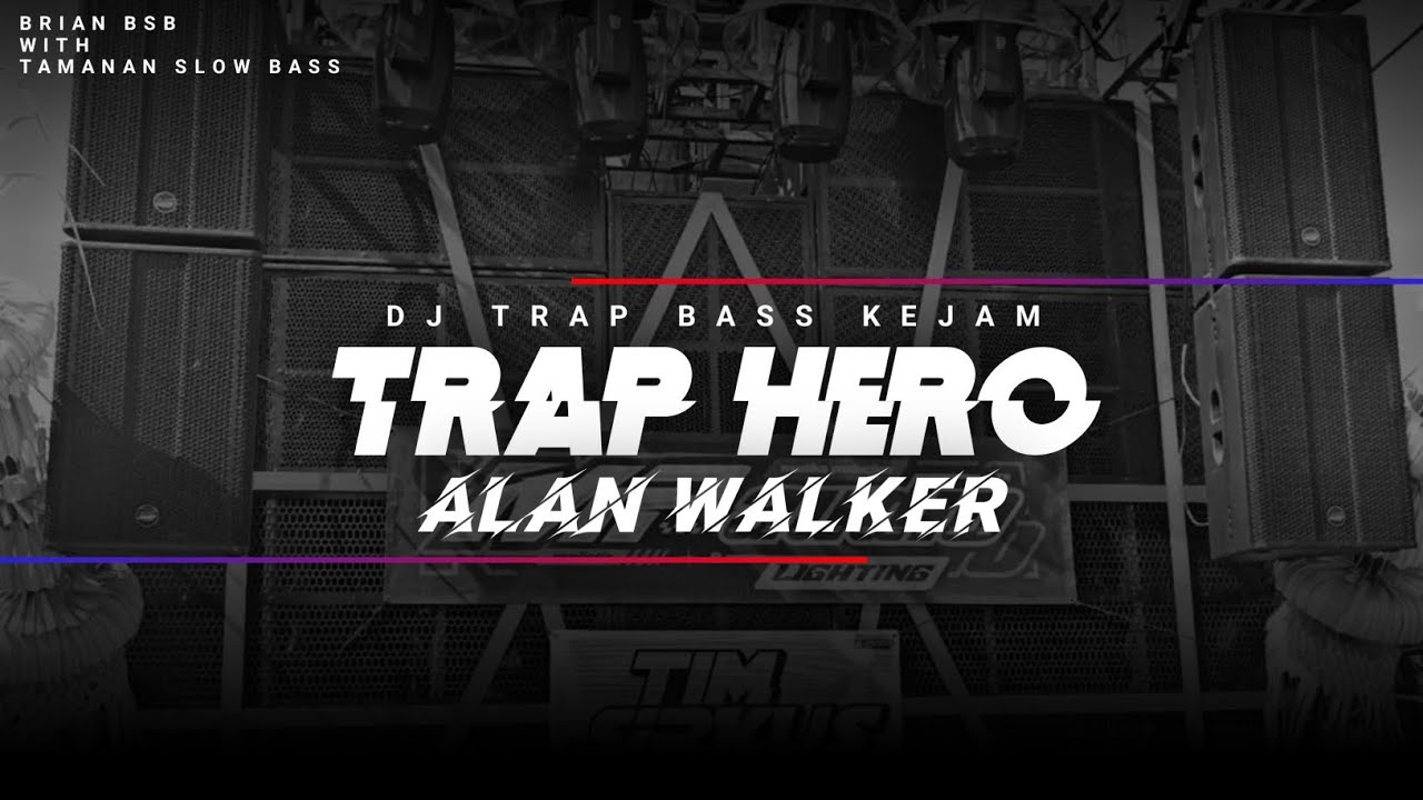 DJ TRAP HERO ALAN WALKER || BASS KEJAM || BRIAN BSB x TAMANAN SLOW BASS