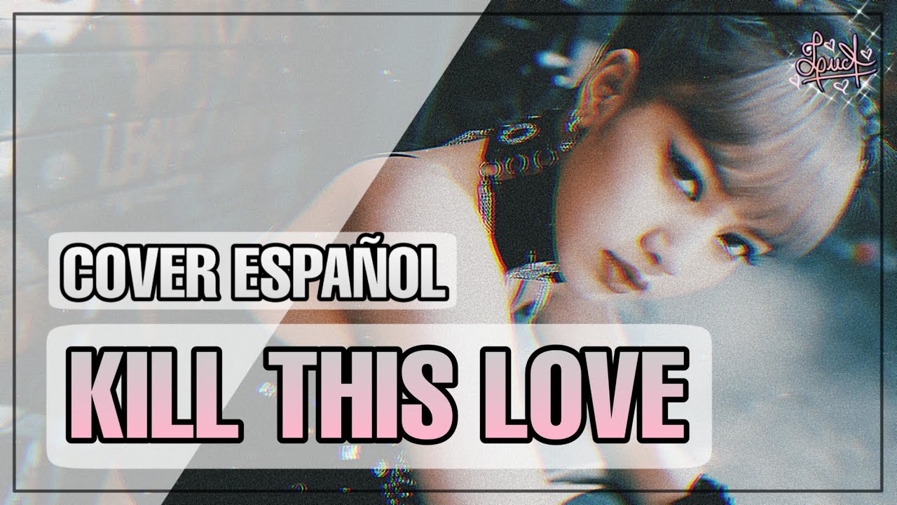 KILL THIS LOVE (BLACKPINK) • Cover Español Latino •【LucA】💕