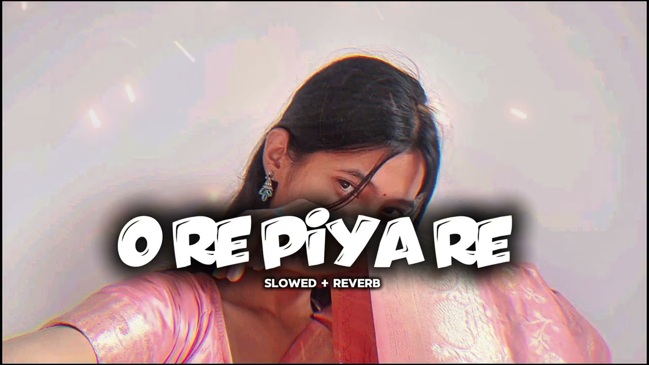 O Re Piya Re – Heart Touching Love Song | Hindi Romantic Track