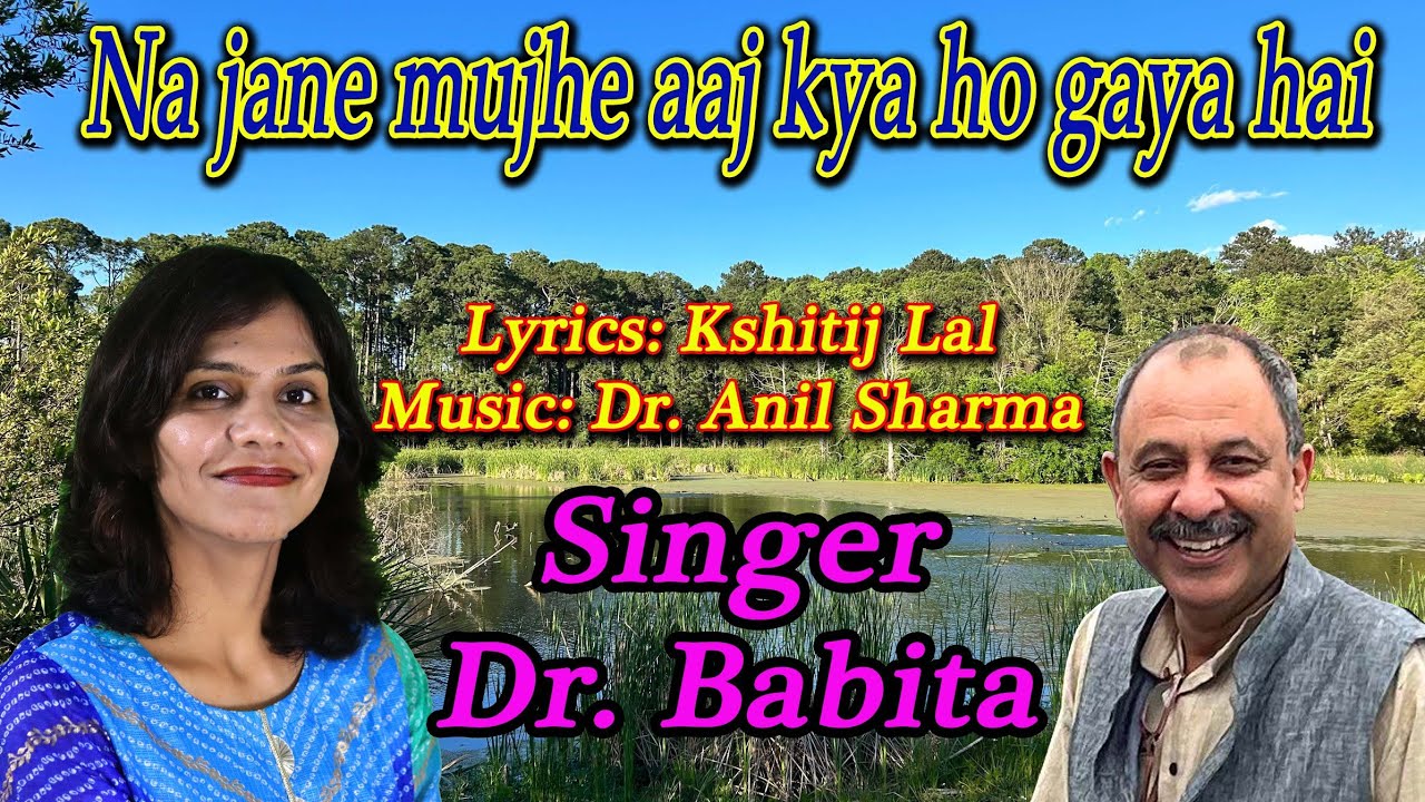 Na jaane mujhe aaj kya ho gaya hai | Dr Babita | Kshitij Lal | Dr Anil Sharma