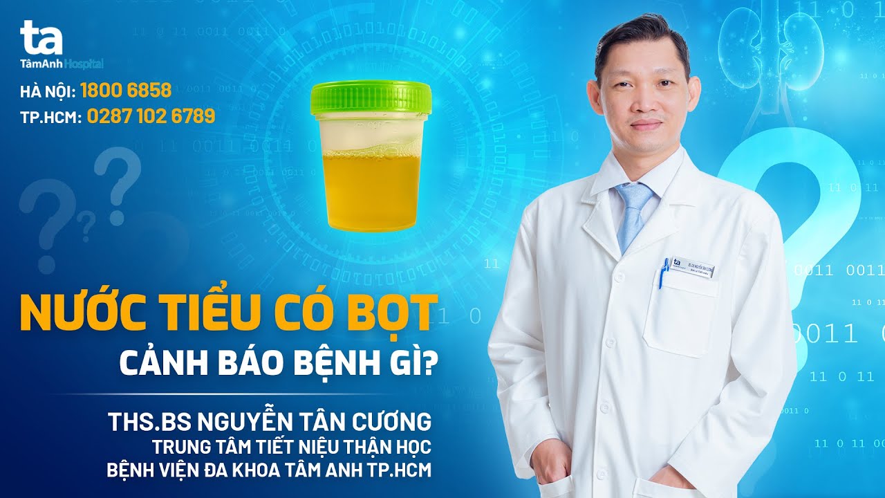 Chuy&ecirc;n gia trả lời: Nước tiểu c&oacute; bọt cảnh b&aacute;o bệnh g&igrave;? | ThS.BS Nguyễn T&acirc;n Cương | TNNH T&acirc;m Anh