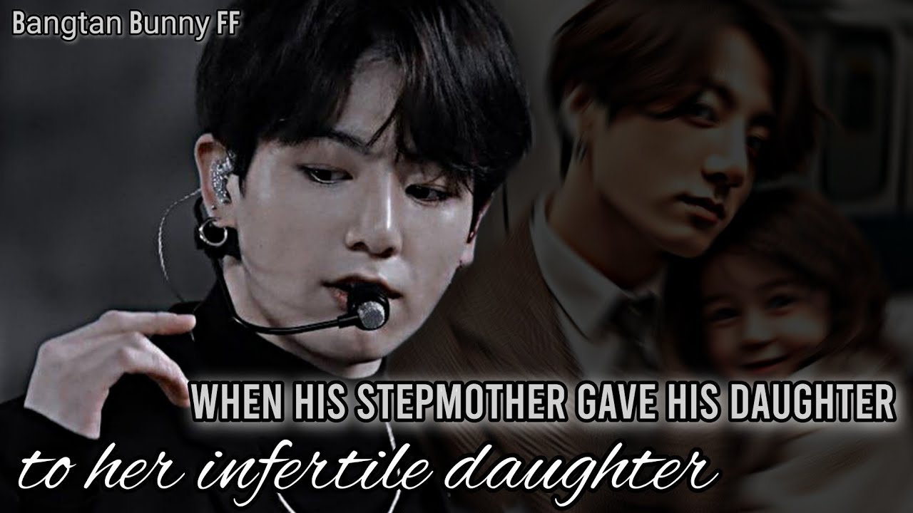 When his Stepmother gave his daughter to her infertile daughter || Jungkook FF