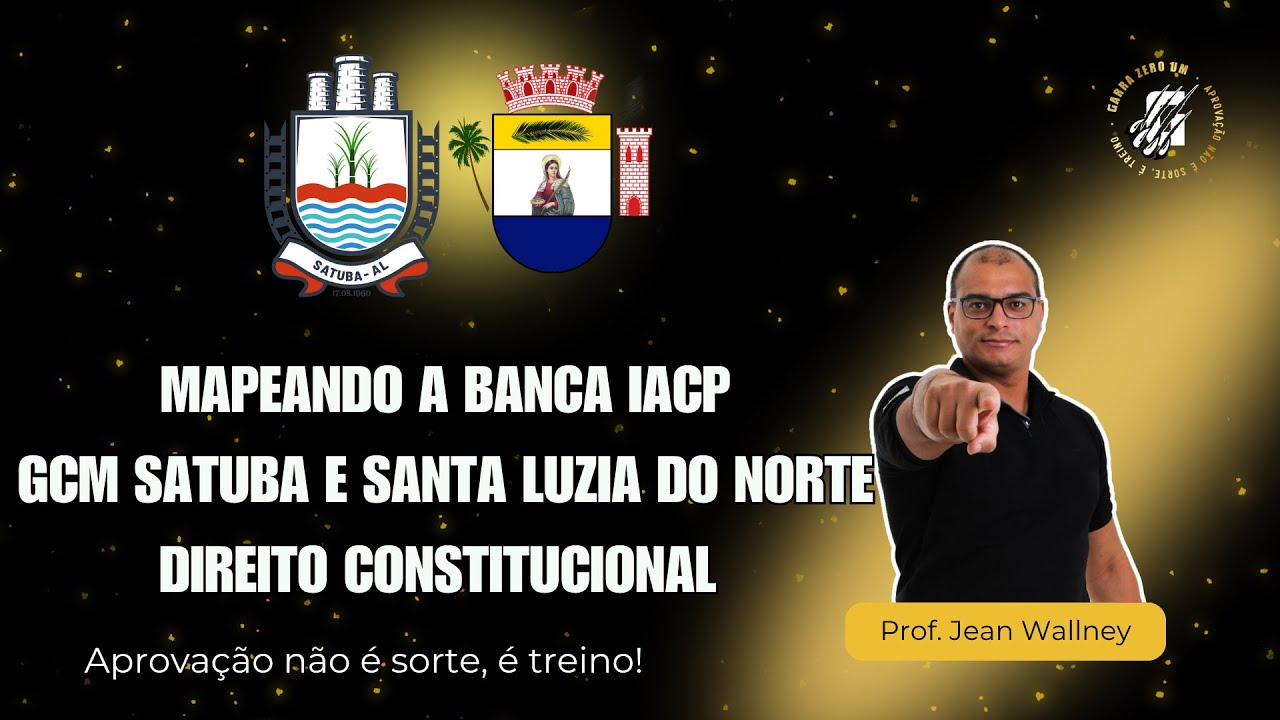 MAPEANDO A BANCA IACP - CONSTITUCIONAL - GCM SATUBA E SANTA LUZIA DO NORTE   - PROF JEAN WALLNEY