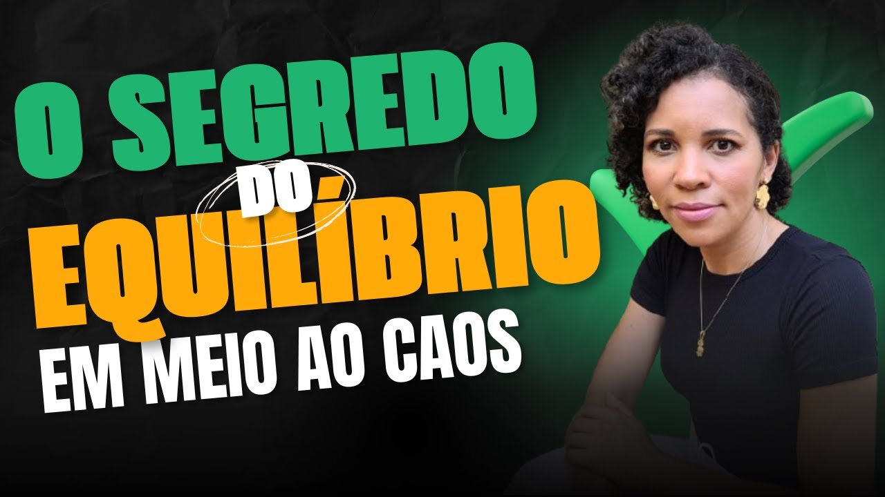 QUAL É O SEGREDO PARA ENCONTRAR O EQUILÍBRIO EM MEIO AO CAOS?