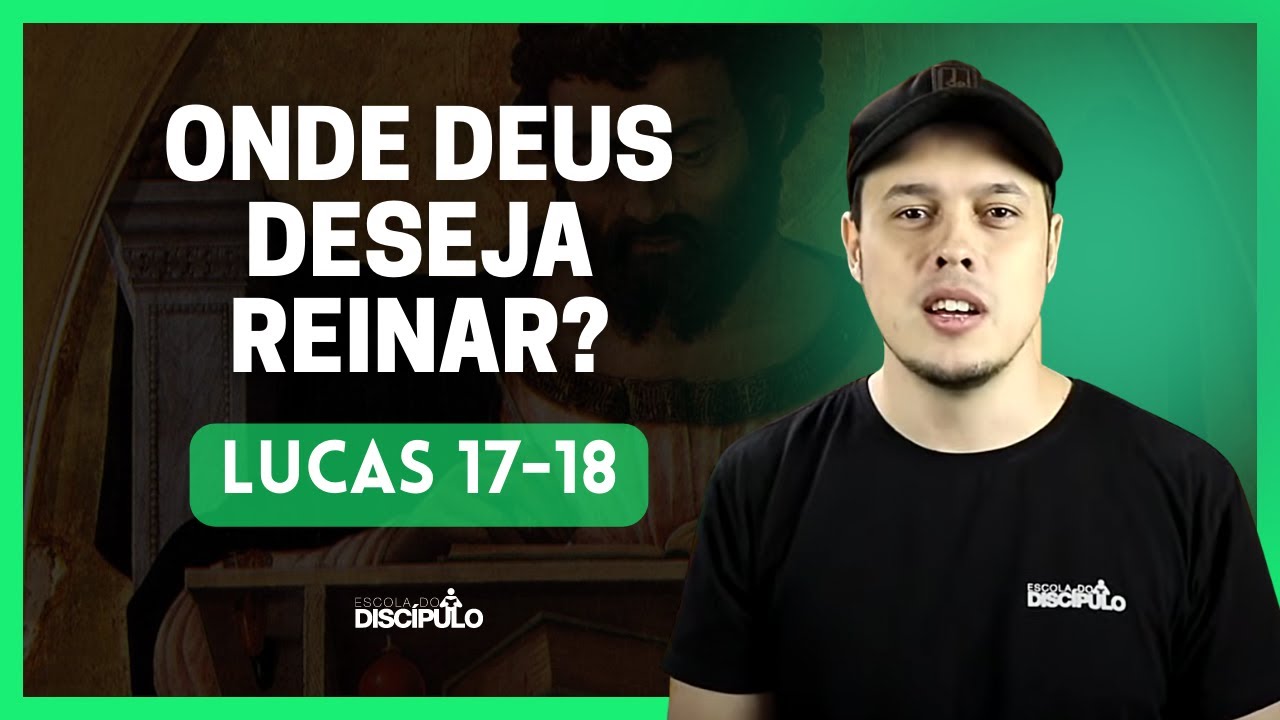 A Vinda do Reino de Deus | Lucas 17-18