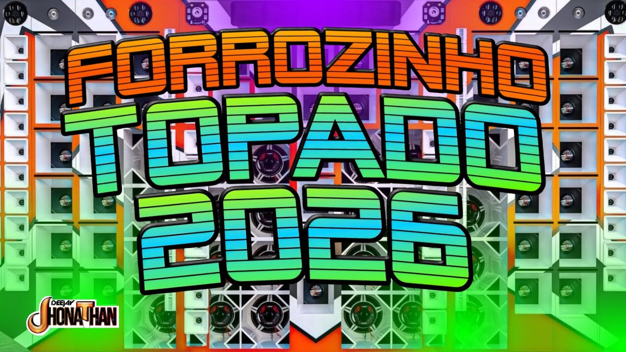 SET FORRÓZINHO TOPADO REPERTÓRIO NOVO 2026, FORRÓZINHO 2026 DE ALTA QUALIDADE • DJ JHONATHAN 