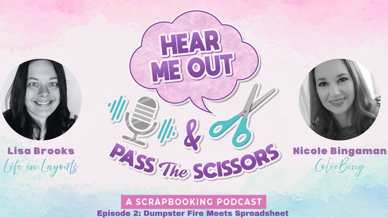 Episode 2 Dumpster Fire Meets  Spreadsheet | Hear Me Out & Pass the Scissors | Scrapbook Podcast
