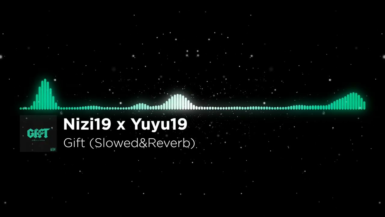 Nizi19 x Yuyu19 - Gift (Slowed&Reverb)
