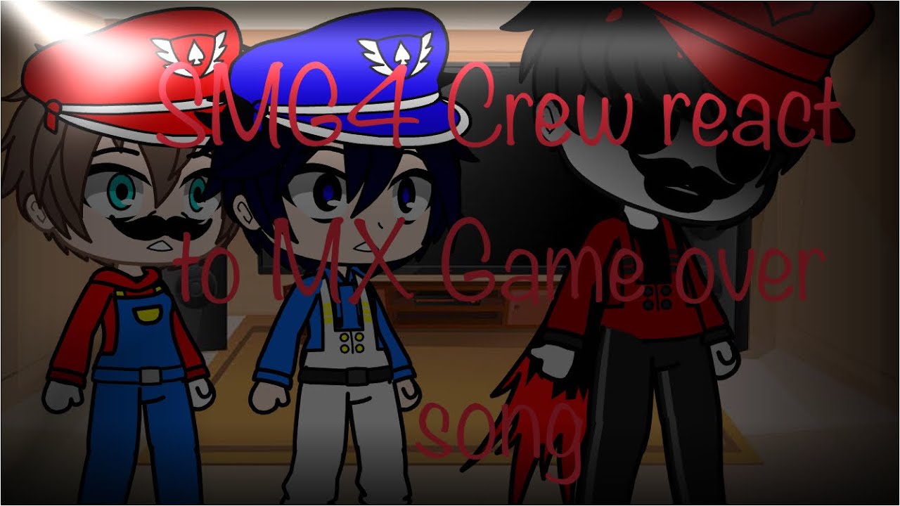 SMG4 Crew react to MX Game over song