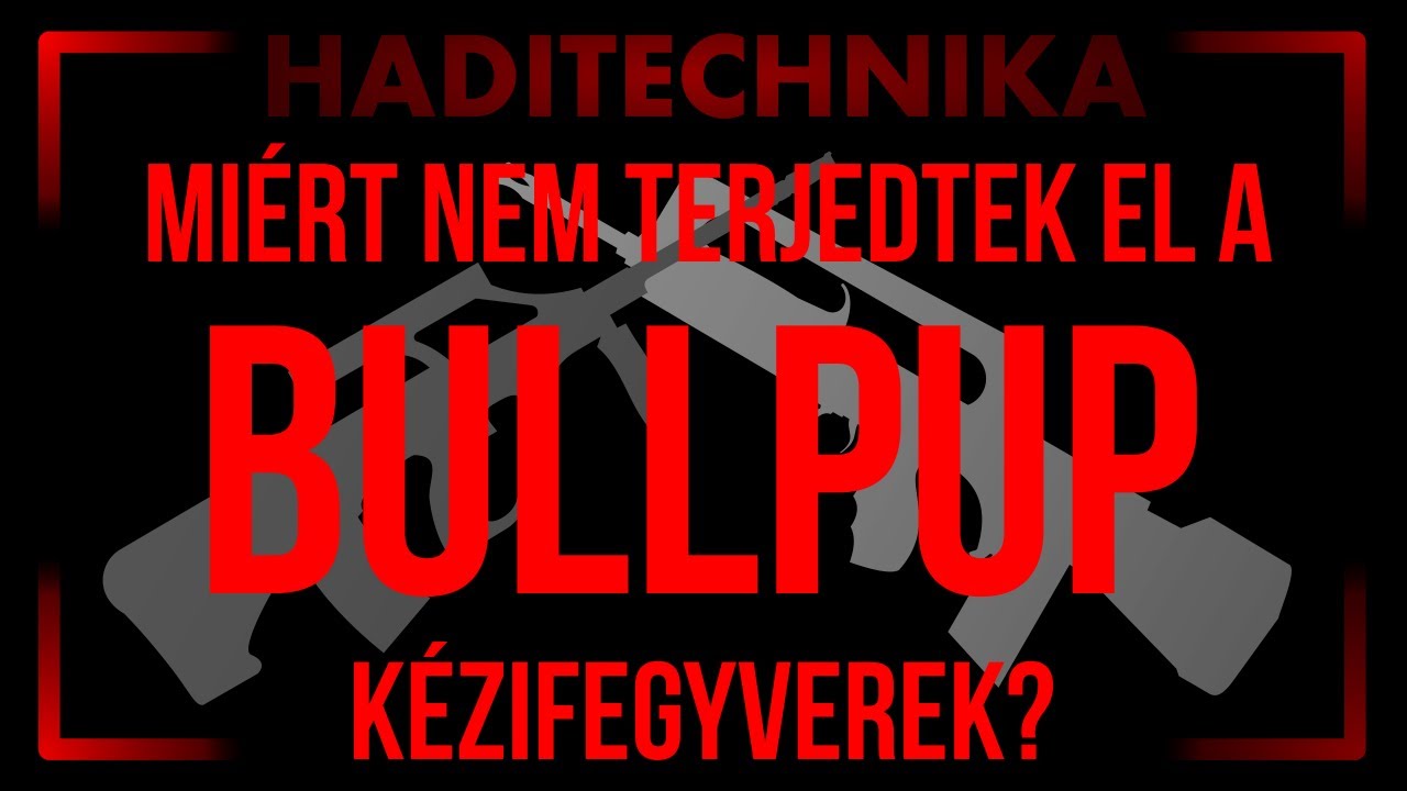 Mi&eacute;rt nem terjedtek el a bullpup k&eacute;zifegyverek? [HADITECHNIKA]