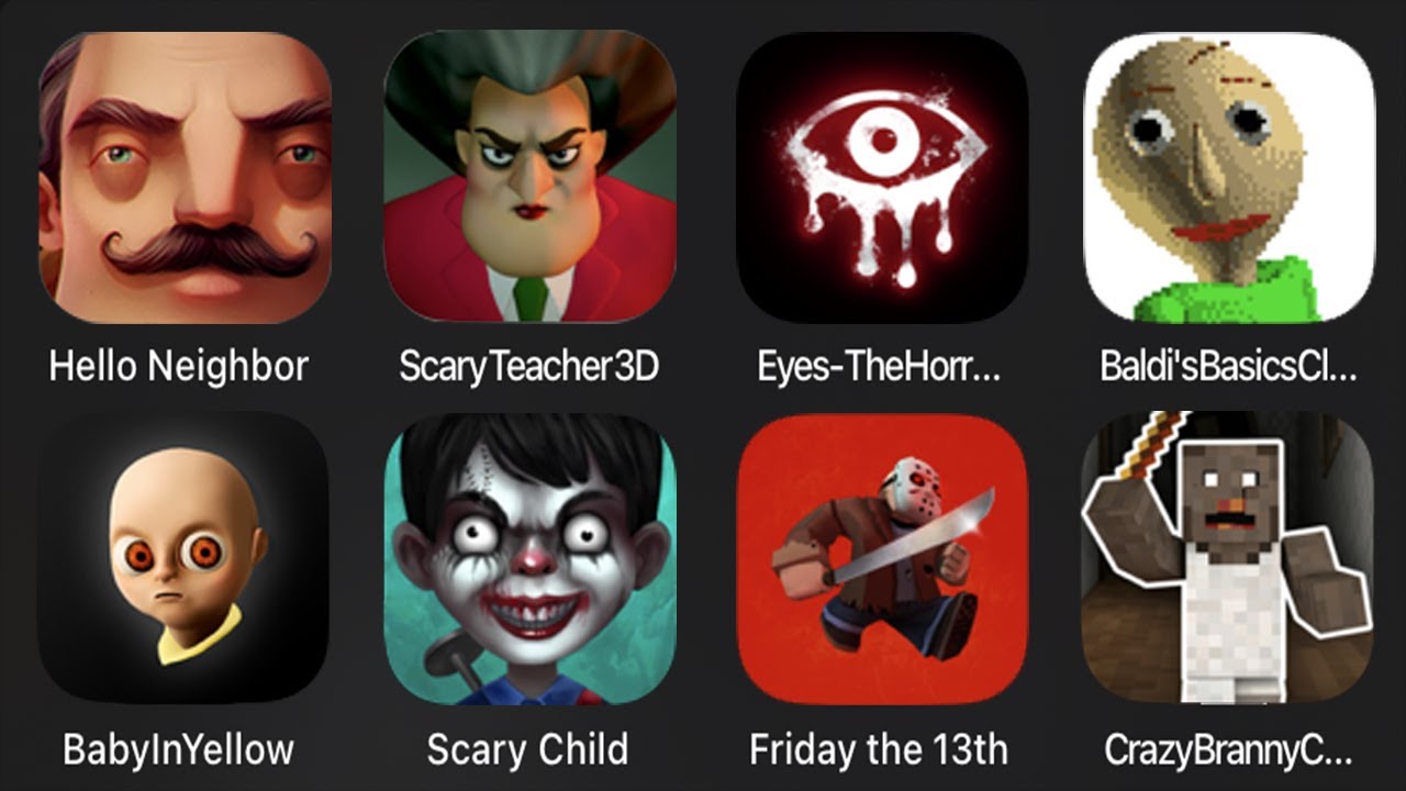 Hello Neighbor, Scary Teacher 3D, Eyes The Horror Game, Baldi's Basics, Baby In Yellow, Scary Child