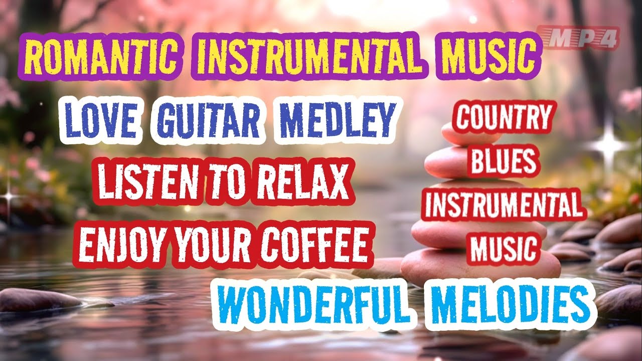 ROMANTIC INSTRUMENTAL - LOVE GUITAR MEDLEY - WONDERFUL MELODIES - LISTEN TO RELAX -ENJOY YOUR COFFEE