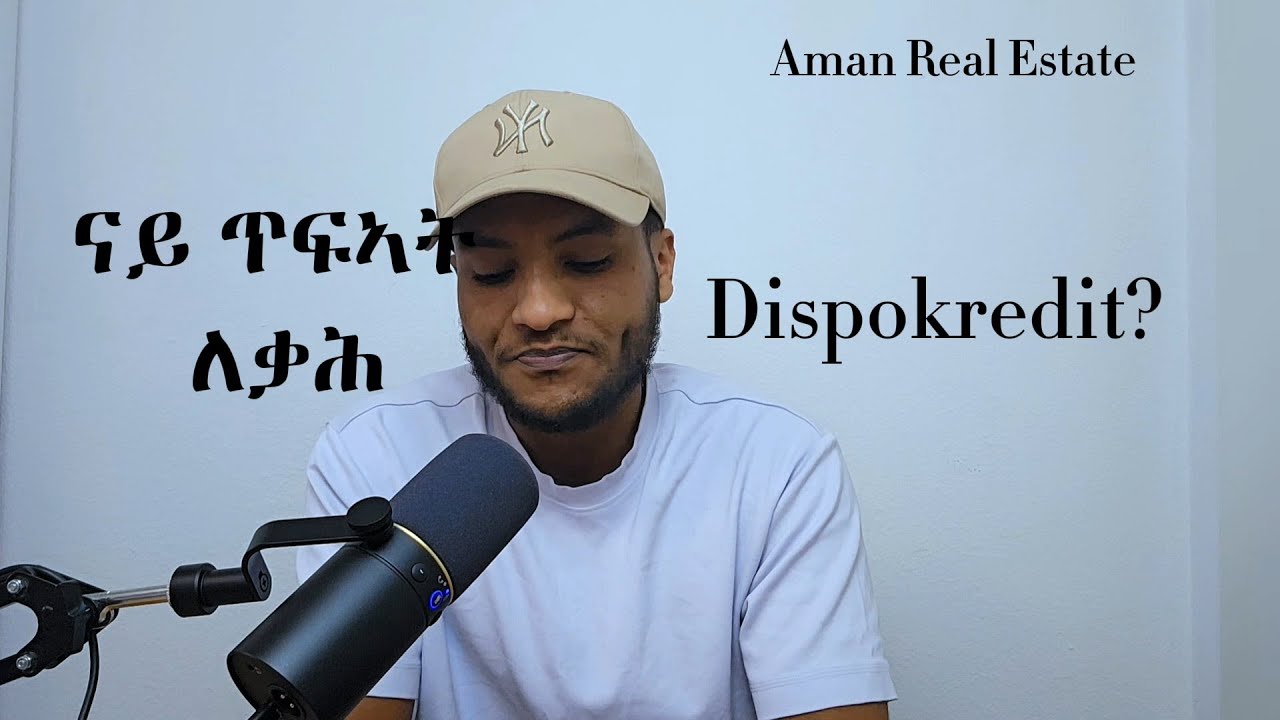 Dispokredit I ናይ ጥፍኣት ለቃሕ II Aman Real Estate