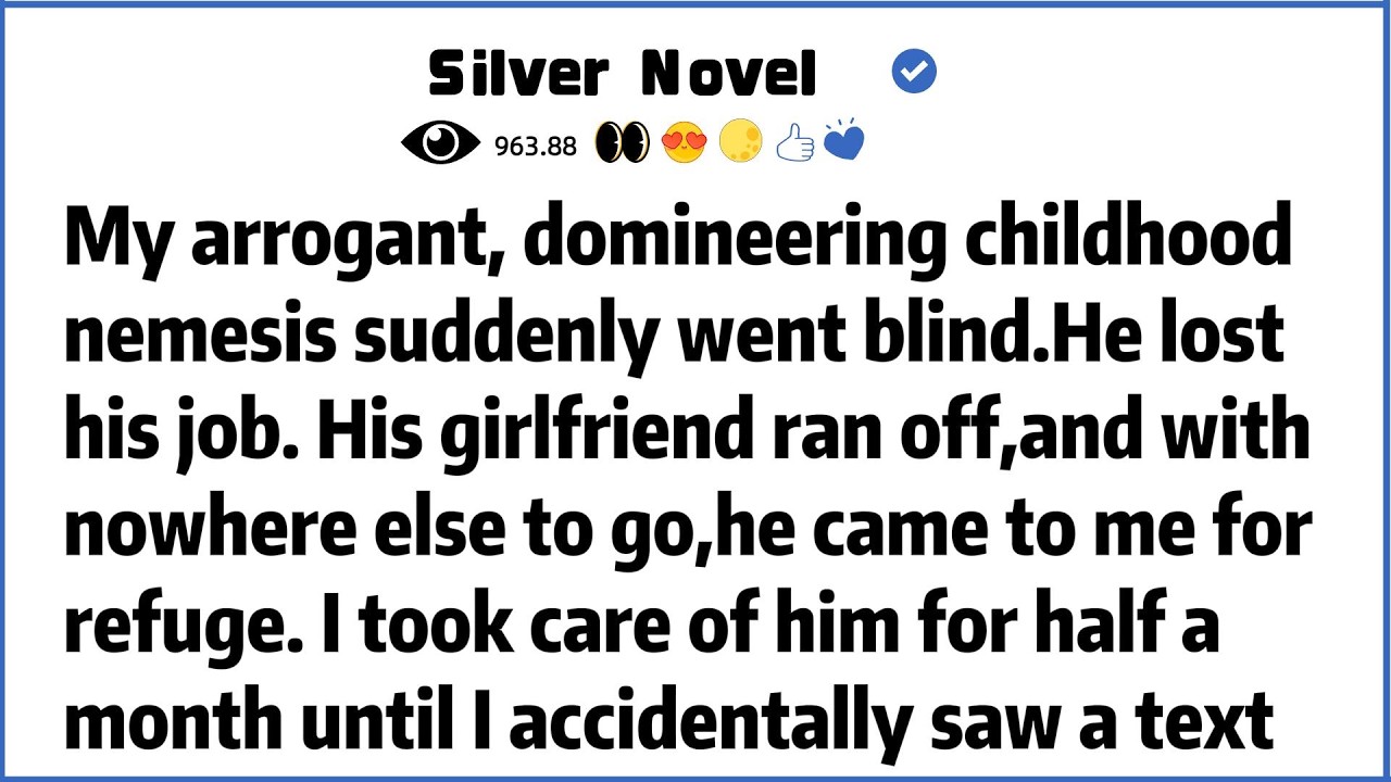 My arrogant, domineering childhood nemesis suddenly went blind.He lost his job. His girlfriend