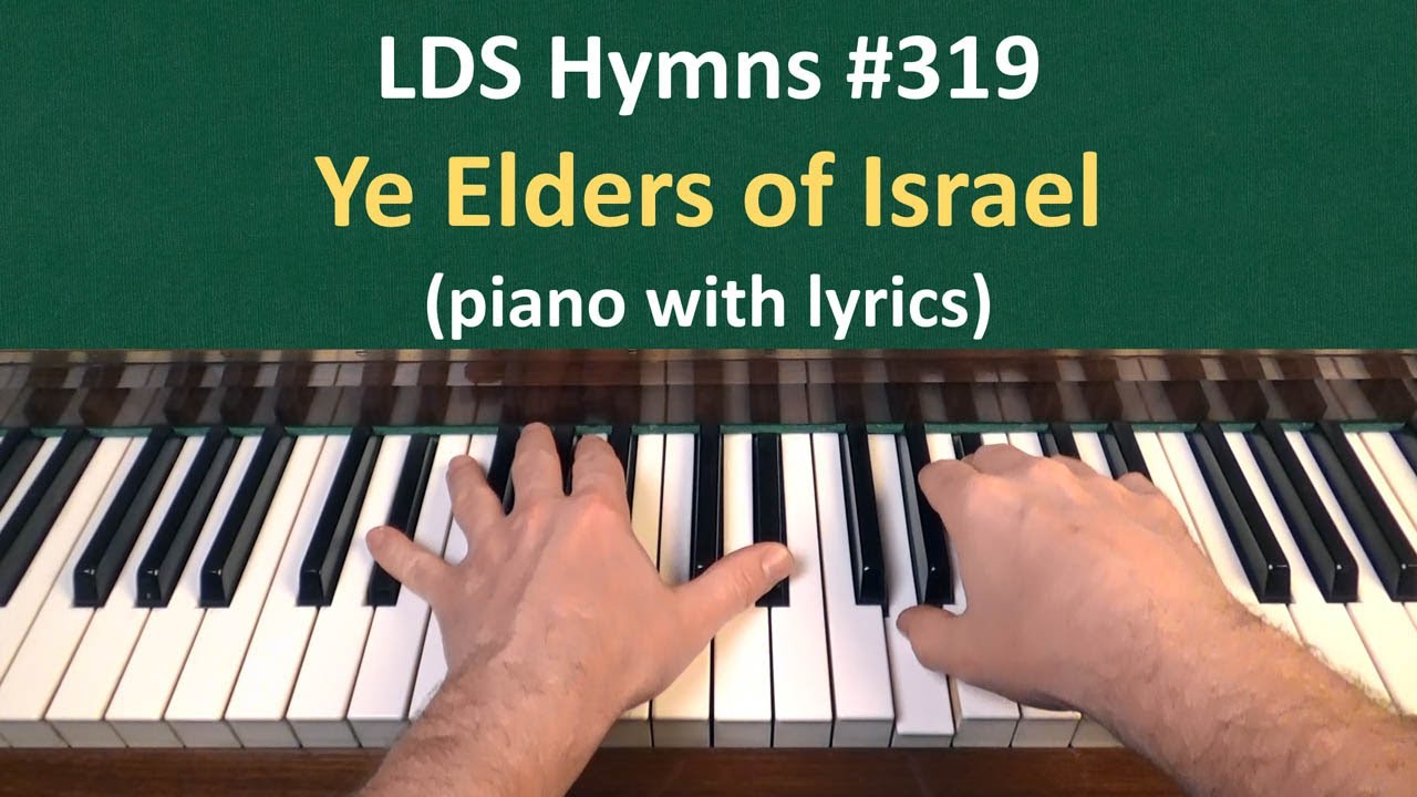 (#319) Ye Elders of Israel (LDS Hymns - piano with lyrics)