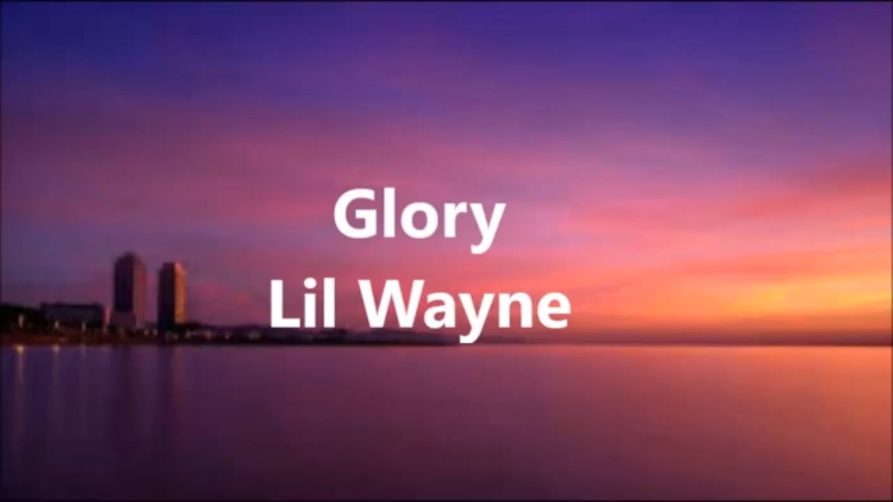 Lil Wayne   Glory(Lyrics)