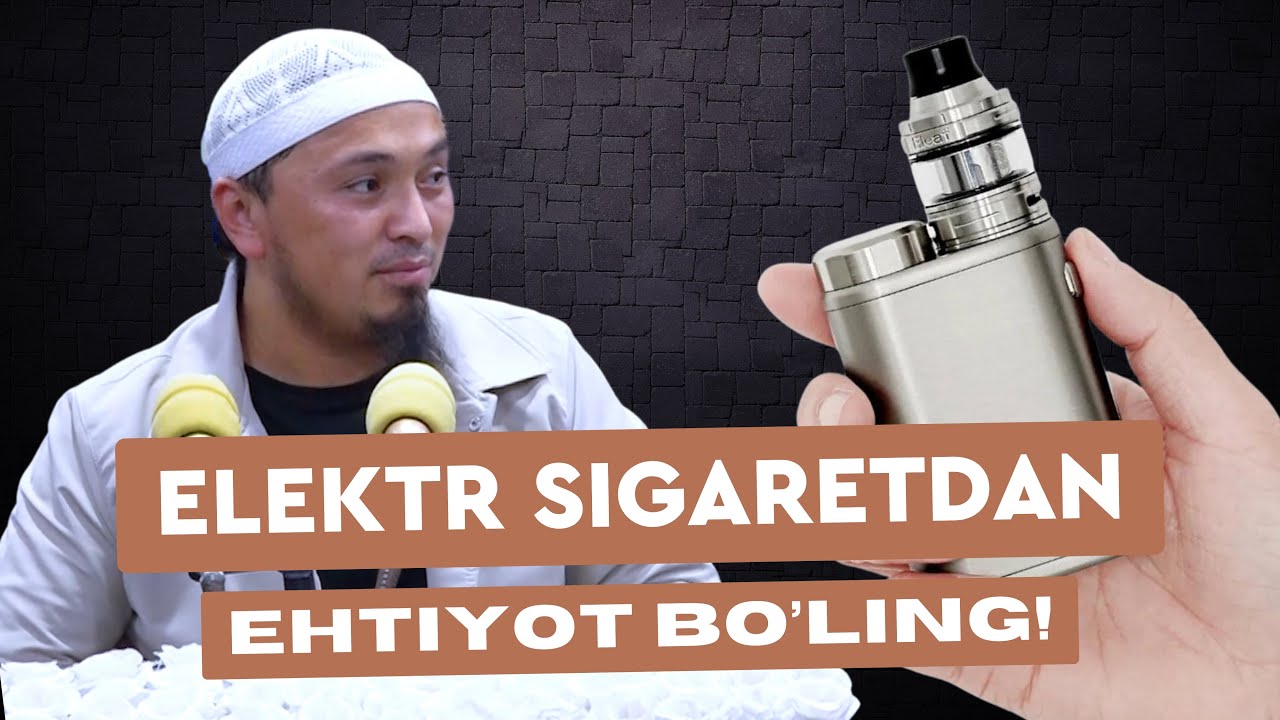 ELEKTR SIGARETDAN EHTIYOT BO’LING! | ABDULBORIY DOMLA