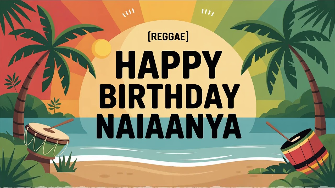 Naiaanya Birthday Song - Reggae - Excited