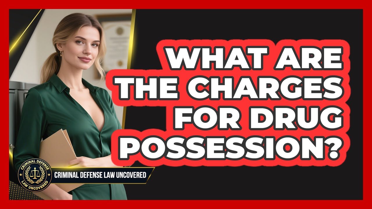What Are The Charges For Drug Possession? - Criminal Defense Law Uncovered