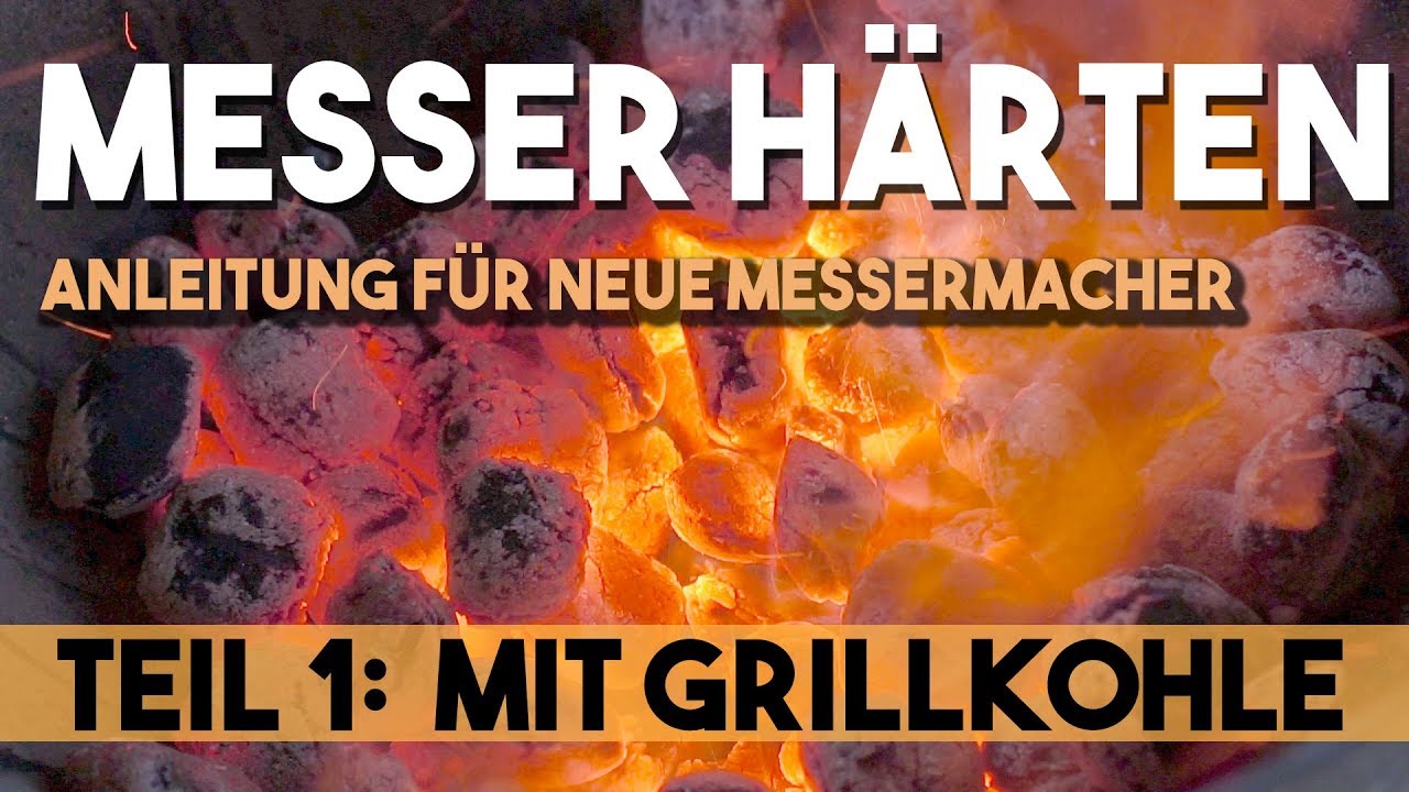 Einfach Messer selber H&auml;rten Teil 1: Holzkohle Grill, Anleitung, Tipps, Tricks