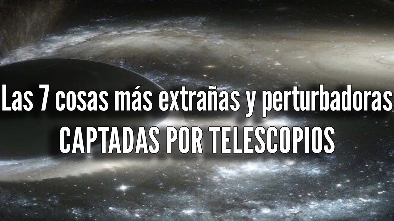 Las 7 Cosas Más Extrañas y Perturbadoras Captadas Por Telescopios