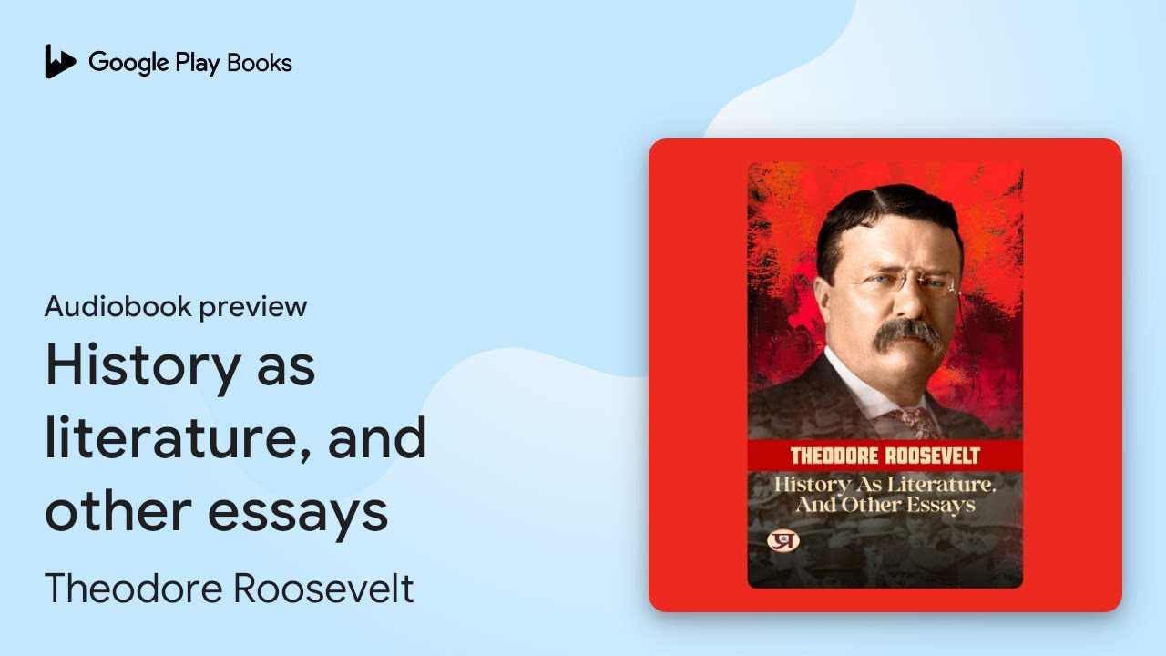 History as literature, and other essays by Theodore Roosevelt · Audiobook preview